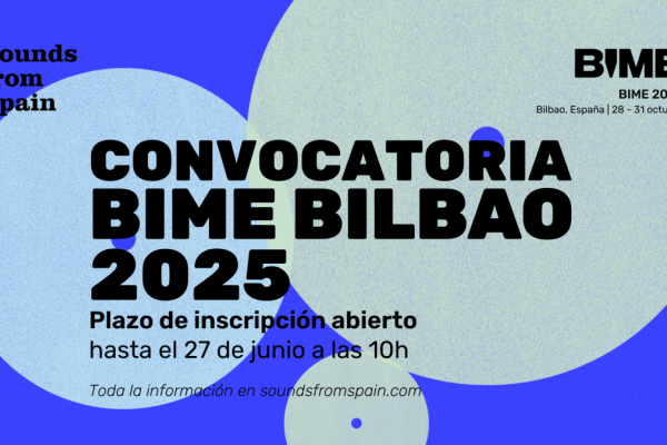 CONVOCATORIA AL ENCUENTRO EMPRESARIAL Y SHOWCASE DE SOUNDS FROM SPAIN EN BIME 2025