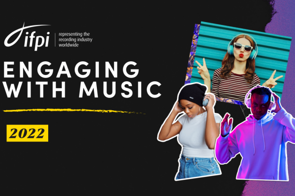 IFPI LANZA EL INFORME ENGAGING WITH MUSIC 2022